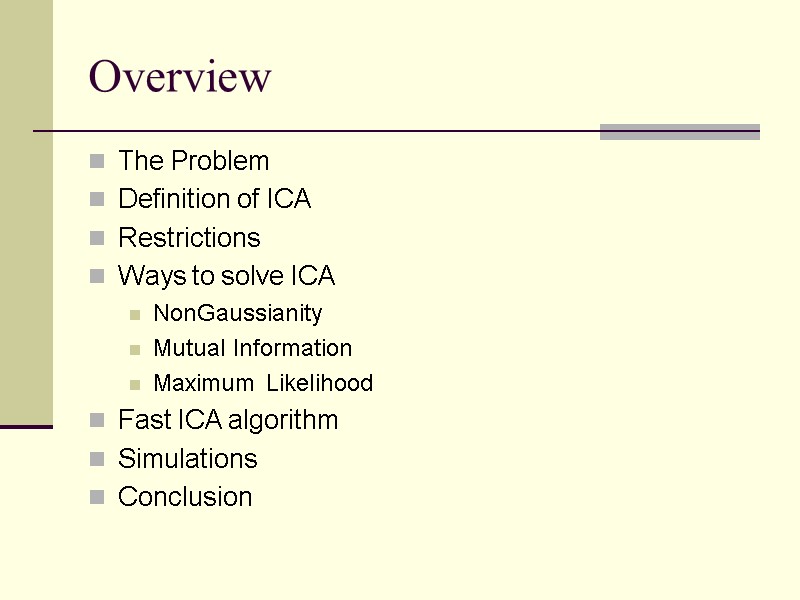 Overview The Problem Definition of ICA Restrictions Ways to solve ICA NonGaussianity Mutual Information